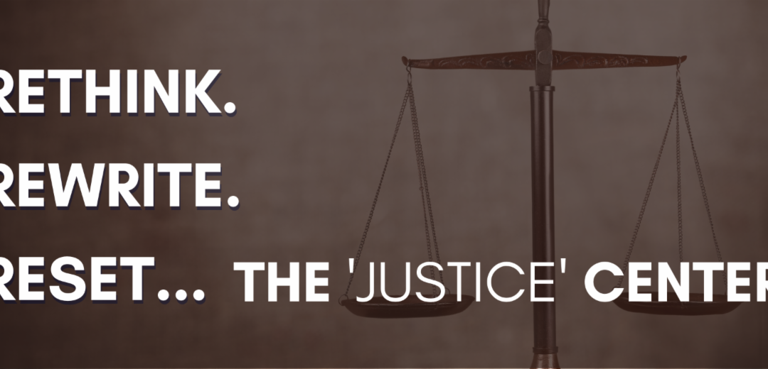 “Rethink, Rewrite, Reset the Justice Center” by President & CEO Mike Alvaro, CP State